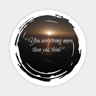 You are strong more than you think, motivational sunset quotes Magnet